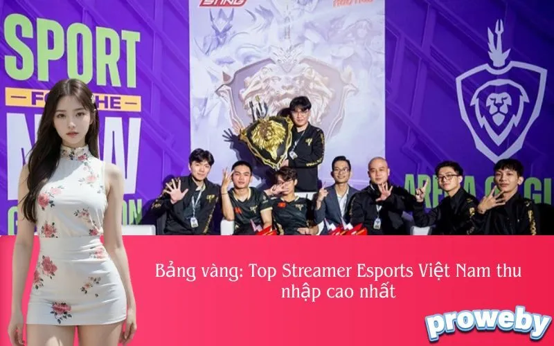 Bảng vàng: Top Streamer Esports Việt Nam thu nhập cao nhất