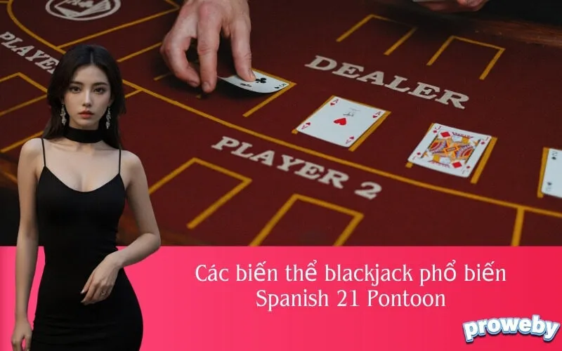 Các biến thể blackjack phổ biến Spanish 21 Pontoon