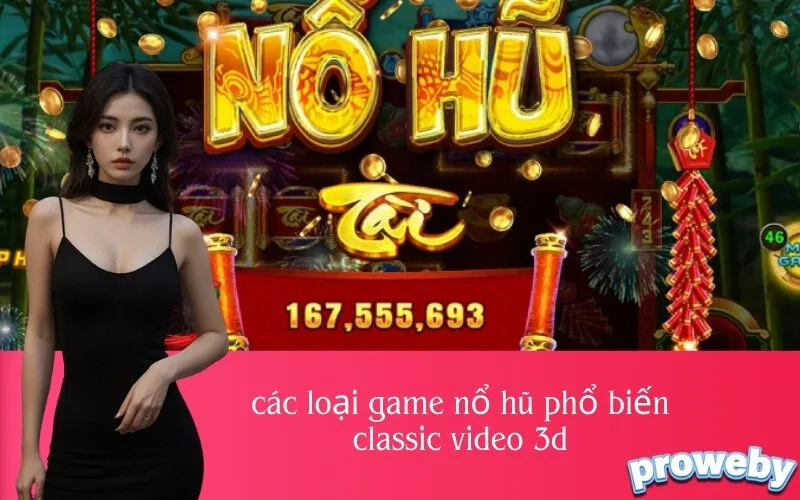 các loại game nổ hũ phổ biến classic video 3d