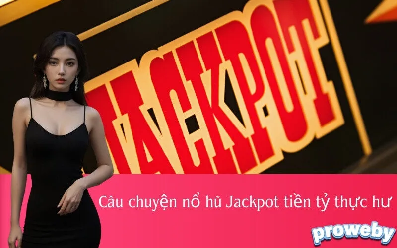 Câu chuyện nổ hũ Jackpot tiền tỷ thực hư