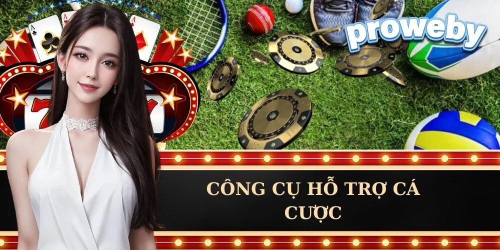 Công Cụ Hỗ Trợ Cá Cược