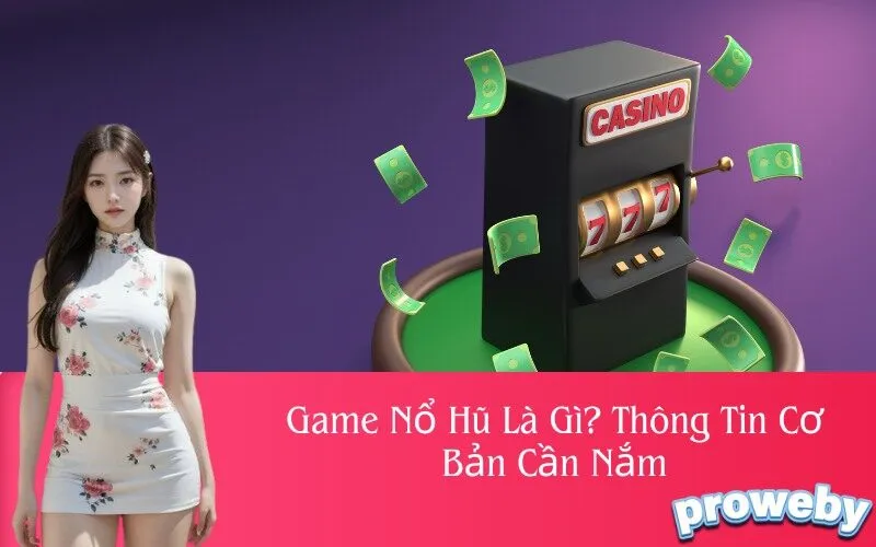 Game Nổ Hũ Là Gì? Thông Tin Cơ Bản Cần Nắm
