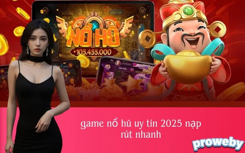 Game nổ hũ uy tín 2025 nạp rút nhanh