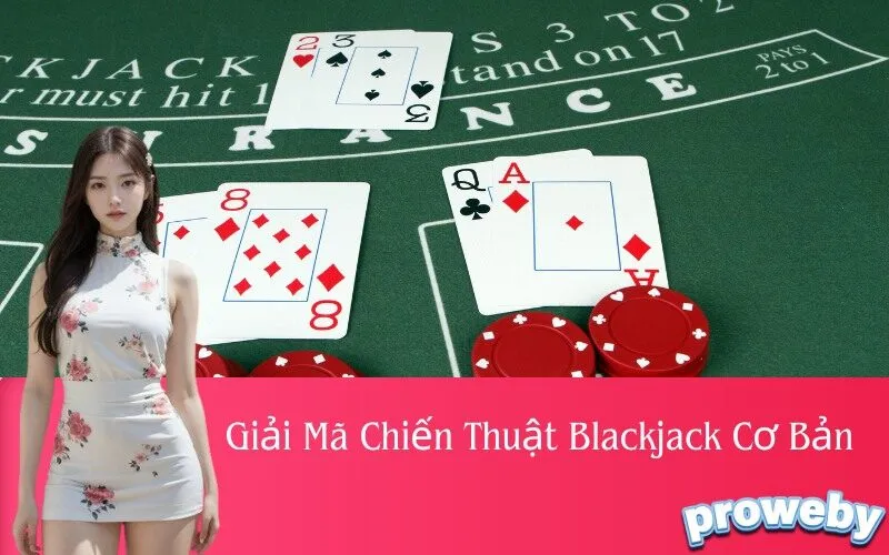 Giải Mã Chiến Thuật Blackjack Cơ Bản