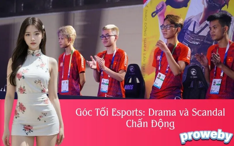Góc Tối Esports: Drama và Scandal Chấn Động