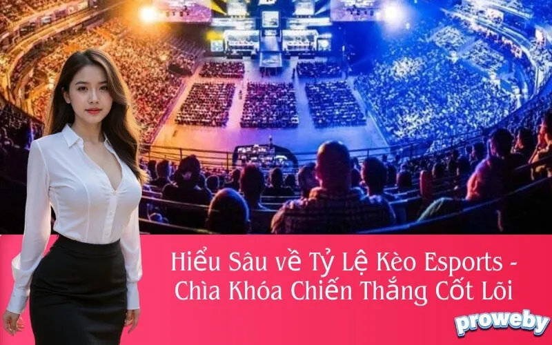 Hiểu Sâu về Tỷ Lệ Kèo Esports - Chìa Khóa Chiến Thắng Cốt Lõi