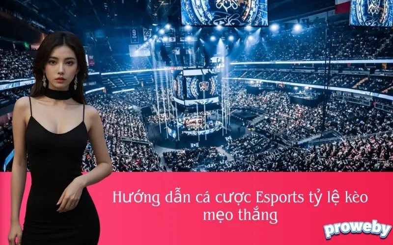 Hướng dẫn cá cược Esports tỷ lệ kèo mẹo thắng
