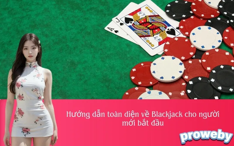 Hướng dẫn toàn diện về Blackjack cho người mới bắt đầu