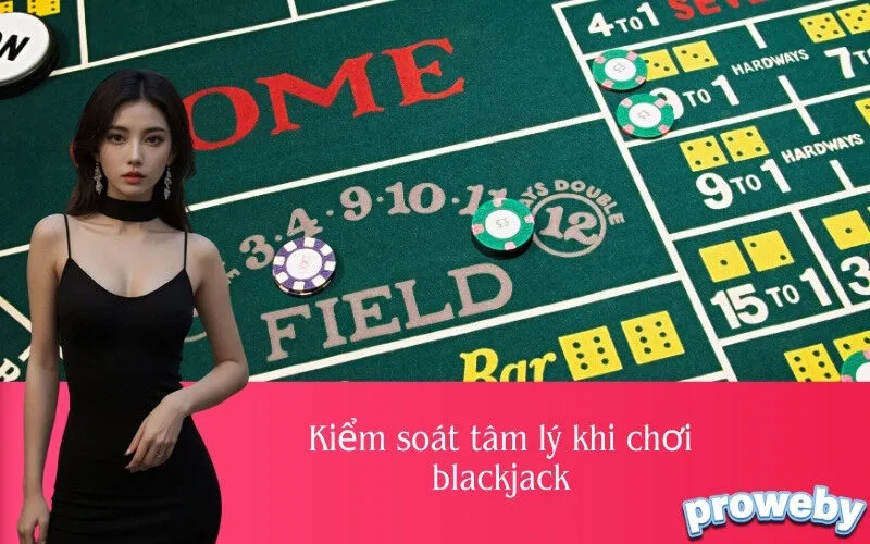 Kiểm soát tâm lý khi chơi blackjack