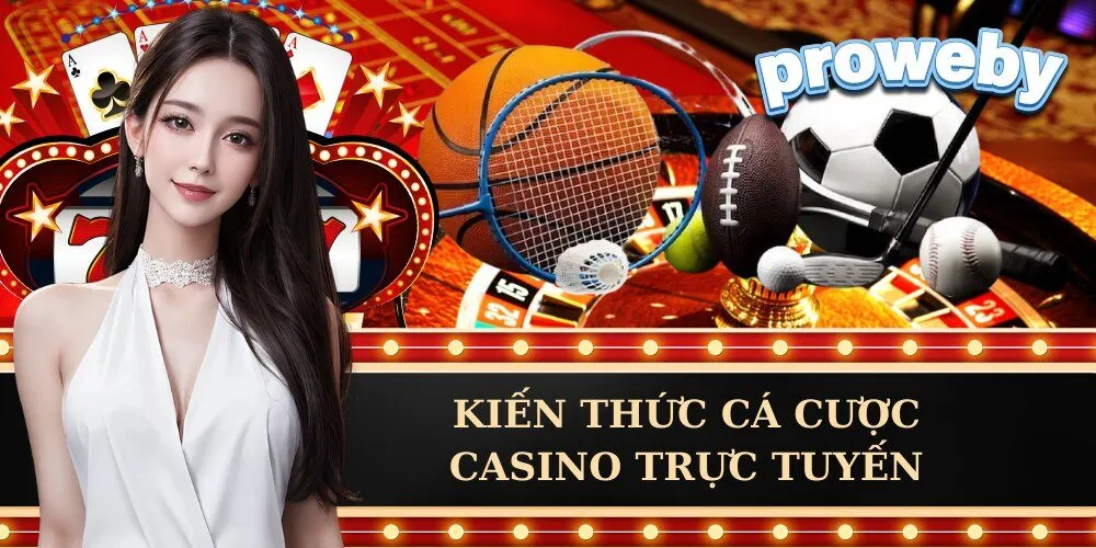 Kiến Thức Cá Cược Casino Trực Tuyến