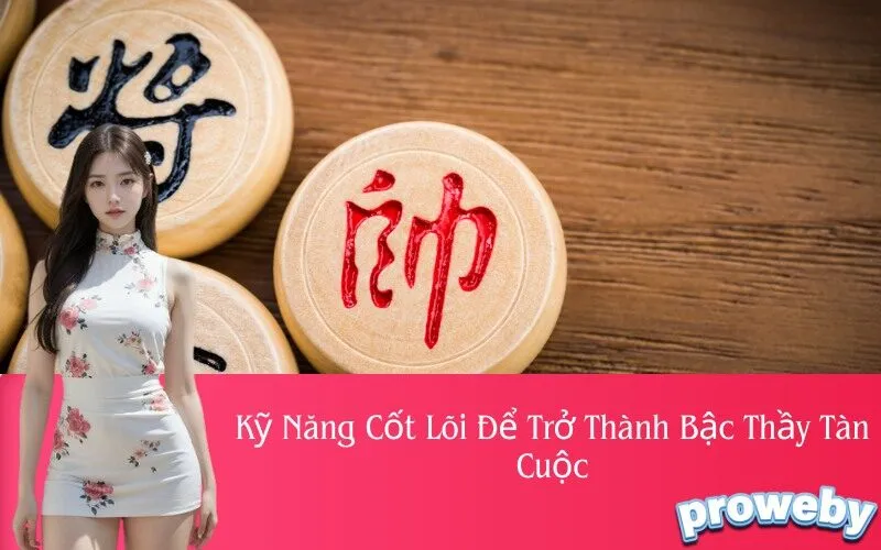 Kỹ Năng Cốt Lõi Để Trở Thành Bậc Thầy Tàn Cuộc