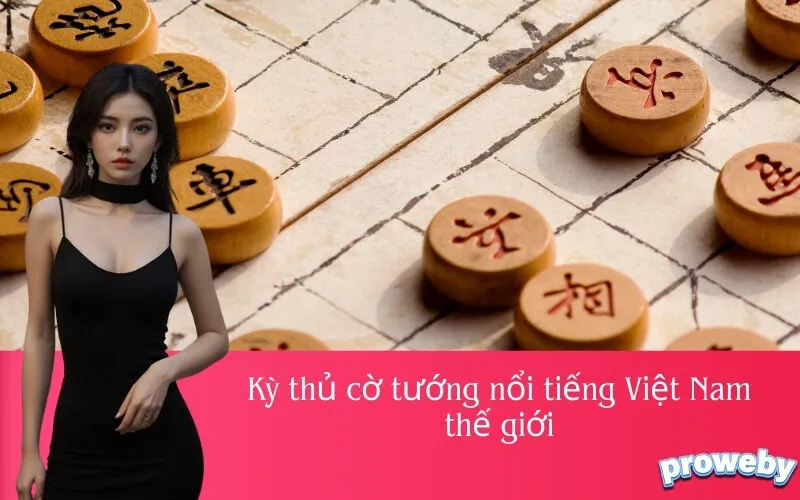 Kỳ thủ cờ tướng nổi tiếng Việt Nam thế giới