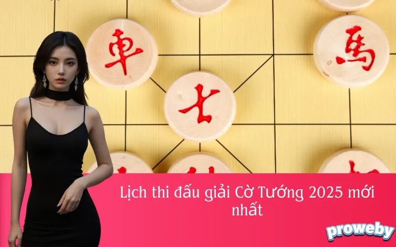 Lịch thi đấu giải Cờ Tướng 2025 mới nhất