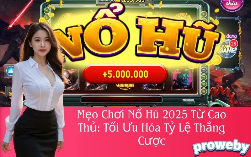 Mẹo Chơi Nổ Hũ 2025 Từ Cao Thủ: Tối Ưu Hóa Tỷ Lệ Thắng Cược