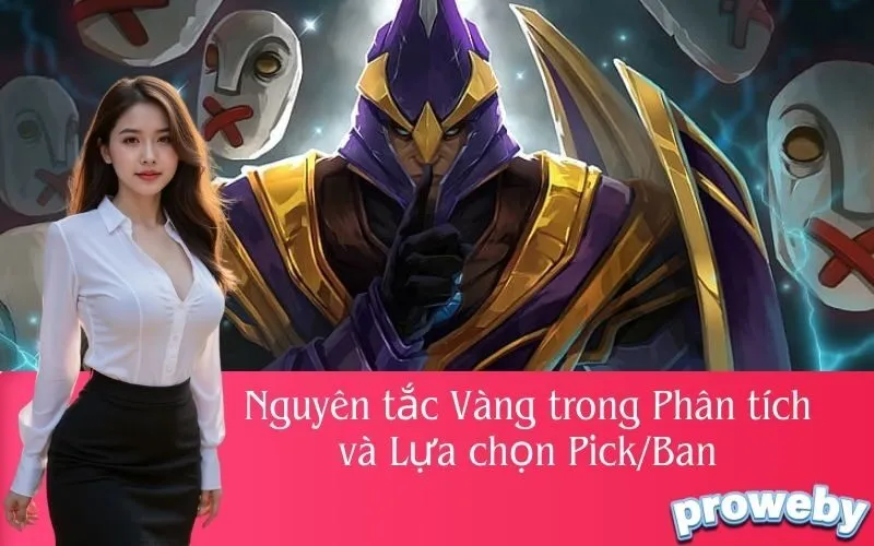 Nguyên tắc Vàng trong Phân tích và Lựa chọn Pick/Ban
