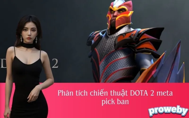 Phân tích chiến thuật DOTA 2 meta pick ban