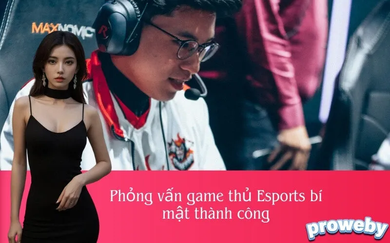 Phỏng vấn game thủ Esports bí mật thành công