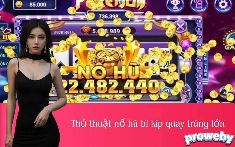 Thủ thuật nổ hũ bí kíp quay trúng lớn