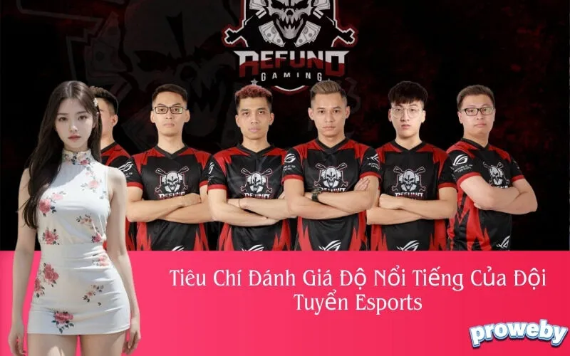 Tiêu Chí Đánh Giá Độ Nổi Tiếng Của Đội Tuyển Esports