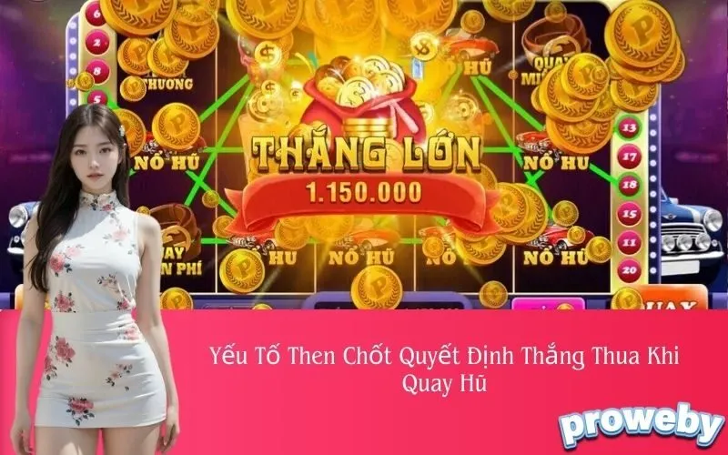 Yếu Tố Then Chốt Quyết Định Thắng Thua Khi Quay Hũ