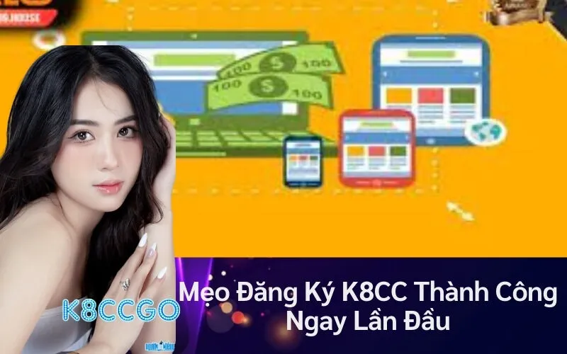 Mẹo Đăng Ký K8CC Thành Công Ngay Lần Đầu