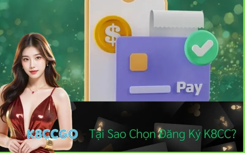 Tại Sao Chọn Đăng Ký K8CC?