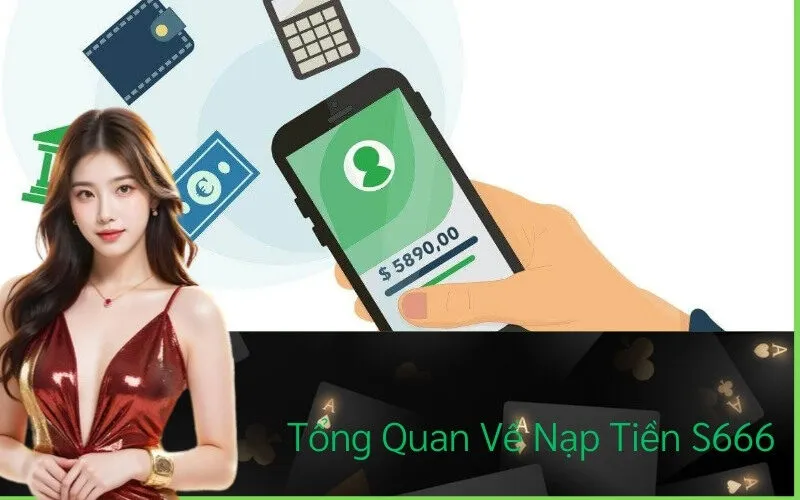 Tổng Quan Về Nạp Tiền S666