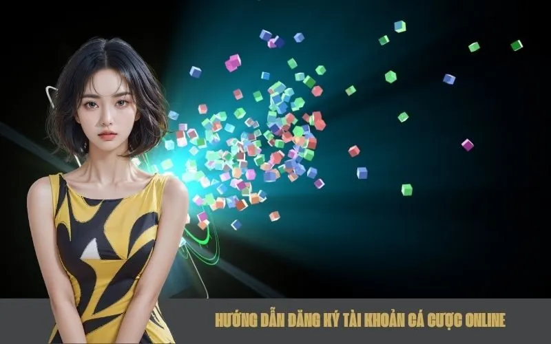 Hướng Dẫn Đăng Ký Tài Khoản Cá Cược Online