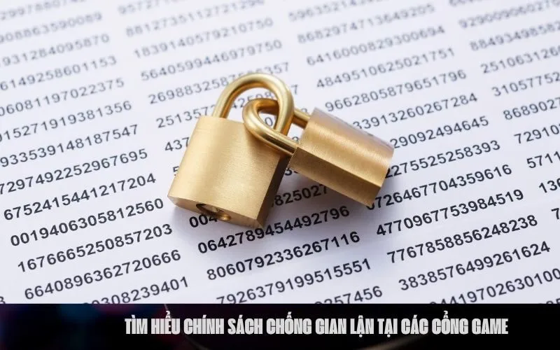 Tìm hiểu Chính Sách Chống Gian Lận tại các Cổng Game