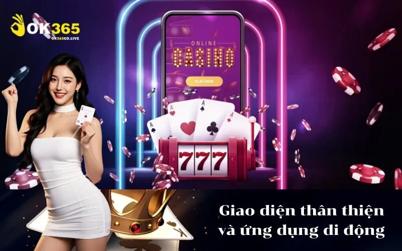 Giao diện thân thiện và ứng dụng di động