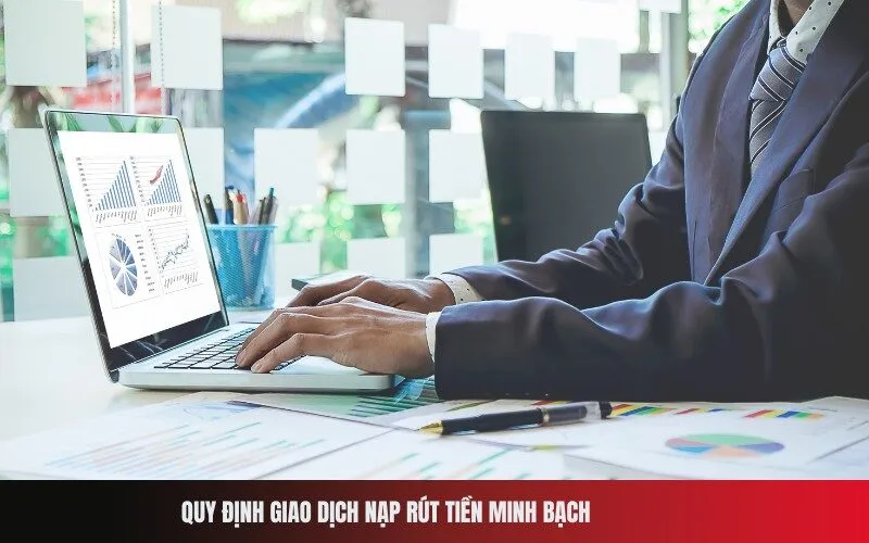 Quy Định Giao Dịch Nạp Rút Tiền Minh Bạch