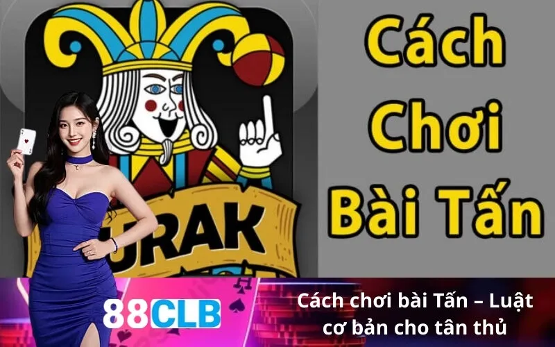 Cách chơi bài Tấn – Luật cơ bản cho tân thủ