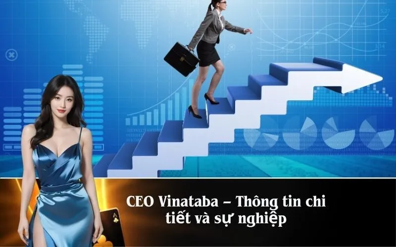 CEO Vinataba – Thông tin chi tiết và sự nghiệp