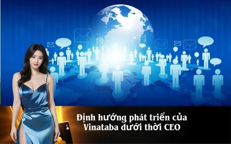Định hướng phát triển của Vinataba dưới thời CEO