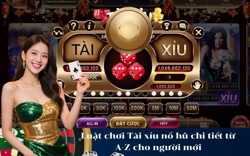 Luật chơi Tài xỉu nổ hũ chi tiết từ A-Z cho người mới