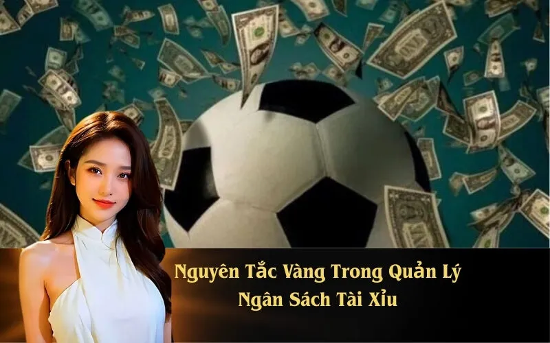 Nguyên Tắc Vàng Trong Quản Lý Ngân Sách Tài Xỉu