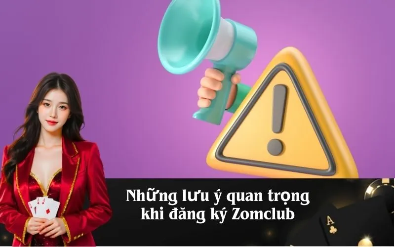 Những lưu ý quan trọng khi đăng ký Zomclub
