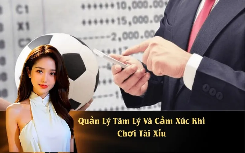 Quản Lý Tâm Lý Và Cảm Xúc Khi Chơi Tài Xỉu