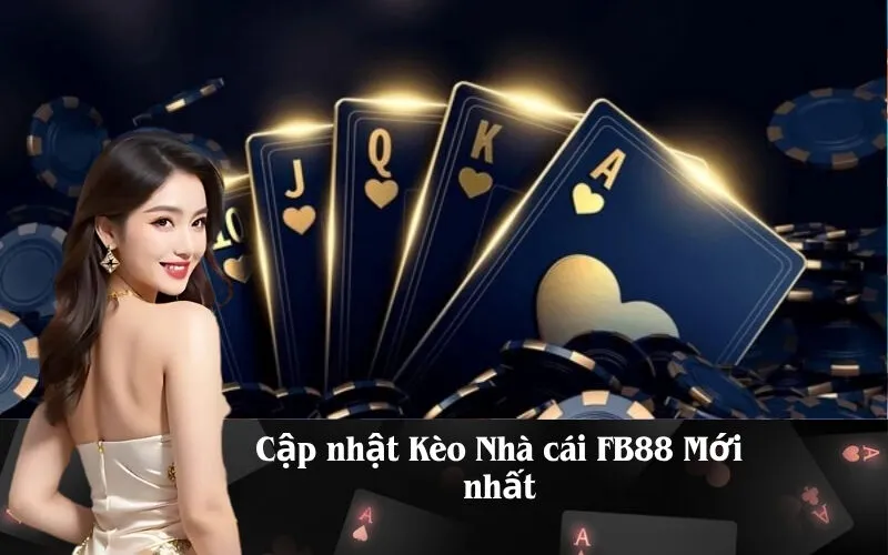 Cập nhật Kèo Nhà cái FB88 Mới nhất