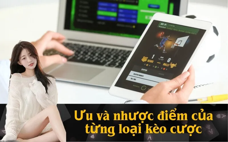 Ưu và nhược điểm của từng loại kèo cược