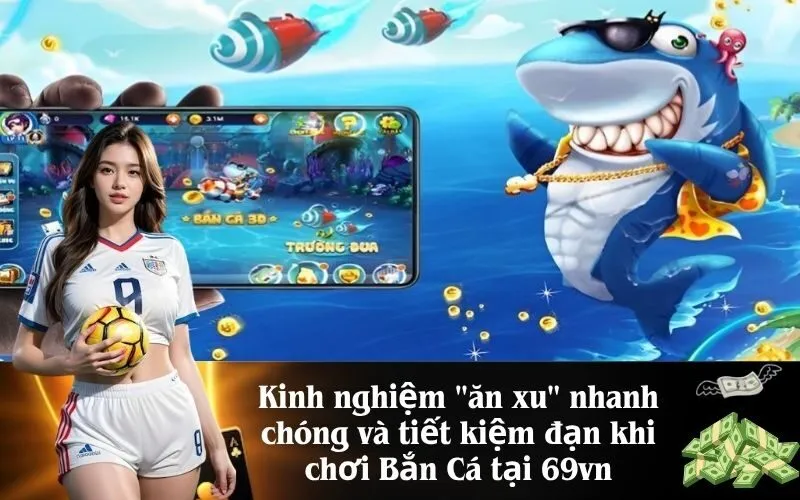 Kinh nghiệm ăn xu nhanh chóng và tiết kiệm đạn khi chơi Bắn Cá tại 69vn