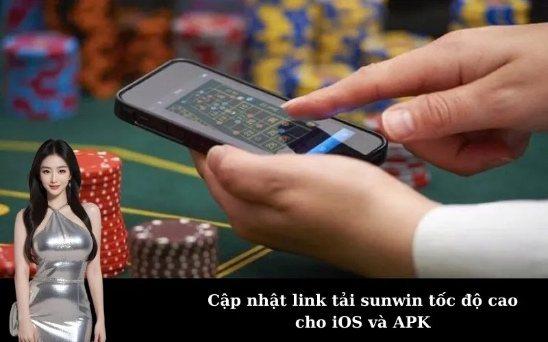 Cập nhật link tải sunwin tốc độ cao cho iOS và APK